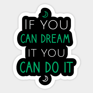 If you can dream it you can do it Sticker